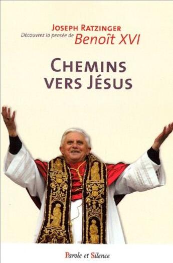 Couverture du livre « Chemins vers Jésus ; découvrez la pensée de Benoît XVI (édition 2005) » de Joseph Ratzinger aux éditions Parole Et Silence