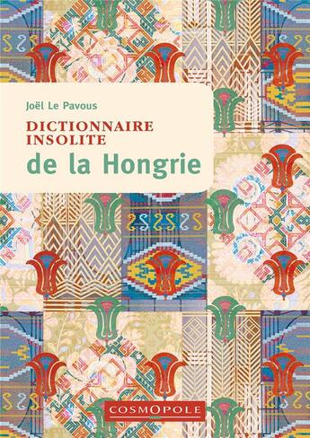 Couverture du livre « Dictionnaire insolite de la Hongrie » de Joel Le Pavous aux éditions Cosmopole