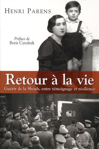 Couverture du livre « Retour à la vie ; guérir de la Shoah, entre témoignage et résilience » de Parens/Cyrulnik aux éditions Tallandier