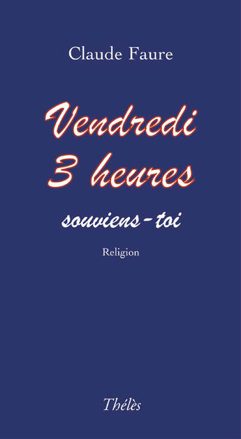 Couverture du livre « Vendredi 3 heures » de Claude Faure aux éditions Theles