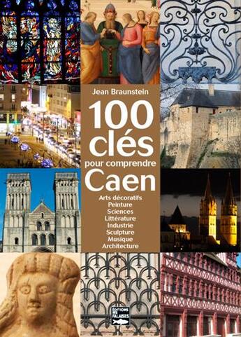 Couverture du livre « 100 clés pour comprendre Caen » de Jean Braunstein aux éditions Des Falaises
