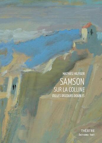 Couverture du livre « Samson sur la colline ou les discours doubles » de Mathieu Hilfiger aux éditions Editions Thot