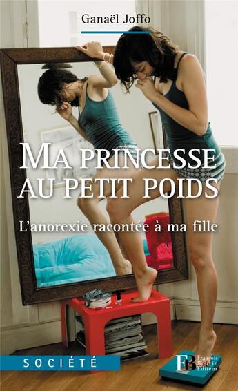 Couverture du livre « Ma princesse au petit poids ; l'anorexie racontée à ma fille » de Ganael Joffo aux éditions Les Peregrines