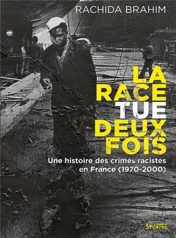 Couverture du livre « La race tue deux fois ; une histoire des crimes racistes (1970-2000) » de Rachida Brahim aux éditions Syllepse