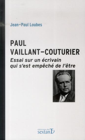 Couverture du livre « Paul Vaillant-Couturier ; un écrivain qui s'est empêché de l'être » de Jean-Paul Loubes aux éditions Sextant