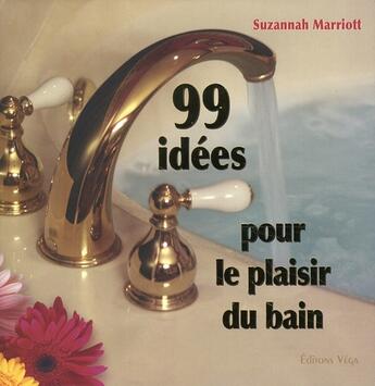 Couverture du livre « 99 idees pour le plaisir du bain » de Suzannah Marriott aux éditions Vega