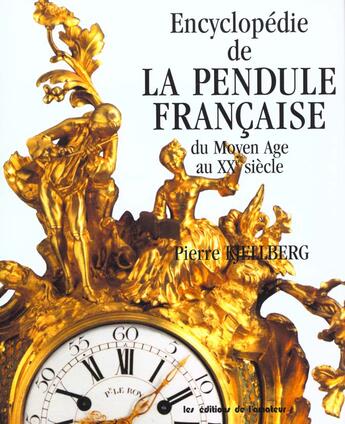 Couverture du livre « La Pendule Francaise Du Moyen Age Au Xxe » de Kjellberg. Pier aux éditions Amateur
