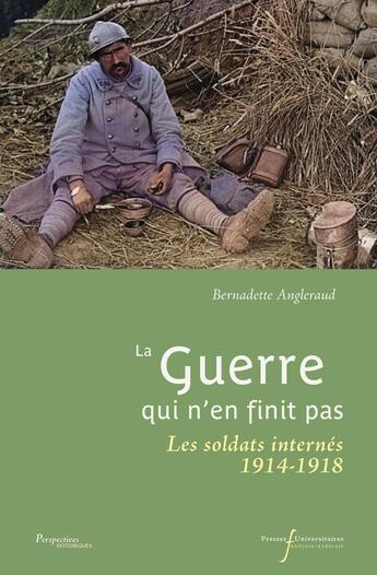 Couverture du livre « La guerre qui n'en finit pas : Les soldats internés (1914-1918) » de Bernadette Angleraud aux éditions Pu Francois Rabelais