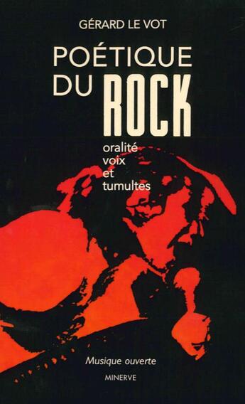 Couverture du livre « Poétique du rock ; oralité, voix et tumultes » de Gerard Le Vot aux éditions Minerve