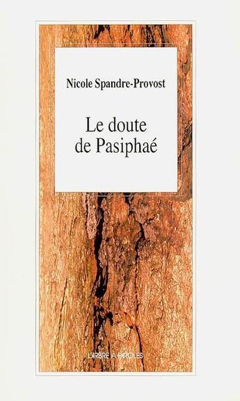 Couverture du livre « Le doute de pasiphae » de Spandre-Provost Nico aux éditions L'arbre A Paroles