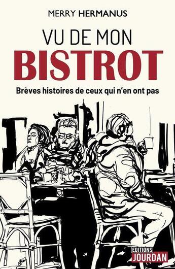 Couverture du livre « Vu du bistrot : brèves histoires de ceux qui n'en ont pas » de Merry Hermanus aux éditions Jourdan