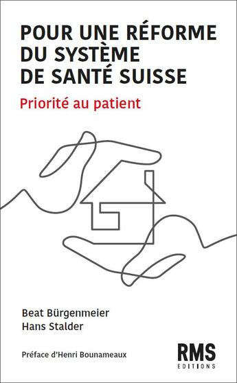 Couverture du livre « Pour une réforme du système de santé suisse : Priorité au patient » de Beat Burgenmeier et Hans Stalder aux éditions Rms