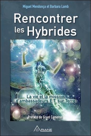 Couverture du livre « Rencontrer les hybrides ; la vie et la mission d'ambassadeurs E.T. sur terre » de Miguel Mendonca et Barbara Lamb aux éditions Ariane