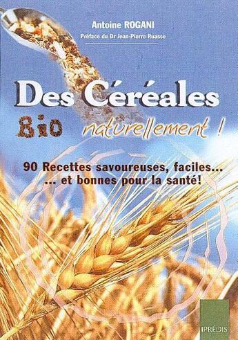 Couverture du livre « Des céréales bio naturellement ! » de Antoine Rogani aux éditions Ipredis