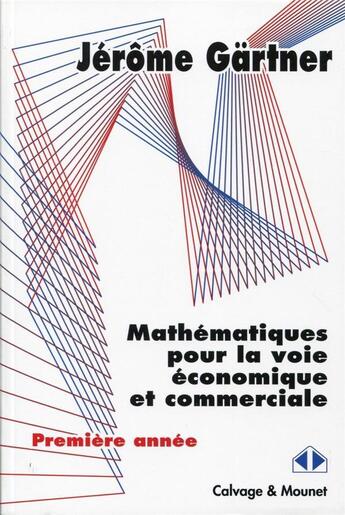 Couverture du livre « Mathématiques pour la voie économique et commerciale ; première année » de Jerome Gartner aux éditions Calvage Mounet