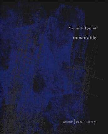 Couverture du livre « Camar(a)de » de Torlini Yannick aux éditions Isabelle Sauvage