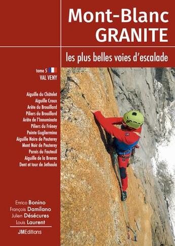 Couverture du livre « Mont-Blanc granite t.5 : les plus belles voies d'escalade du Mont-Blanc » de Francois Damilano et Louis Laurent et Julien Desecures et Enrico Bonino aux éditions Jmeditions