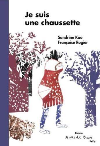 Couverture du livre « Je suis une chaussette » de Sandrine Kao et Francoise Rogier aux éditions A Pas De Loups