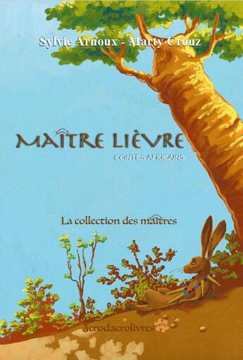 Couverture du livre « Maître lièvre ; contes africains » de Sylvie Arnoux et Marty Crouz aux éditions Acrodacrolivres