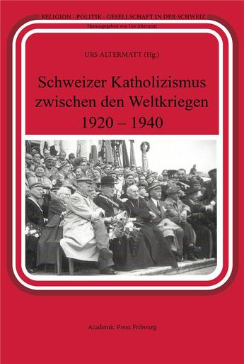 Couverture du livre « Schweizer katholizismus zwischen den weltkriegen (1920-1940) » de Urs Altermatt aux éditions Academic Press Fribourg