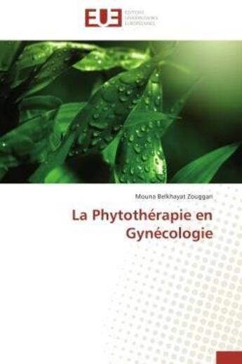 Couverture du livre « La phytotherapie en gynecologie » de Zouggari-M aux éditions Editions Universitaires Europeennes