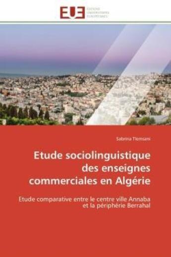 Couverture du livre « Etude sociolinguistique des enseignes commerciales en algerie - etude comparative entre le centre vi » de Tlemsani Sabrina aux éditions Editions Universitaires Europeennes