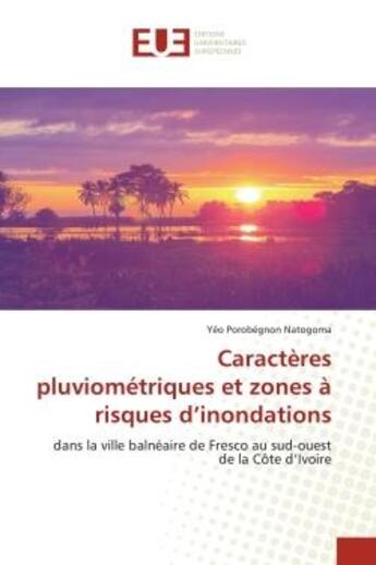 Couverture du livre « Caracteres pluviometriques et zones a risques d'inondations - dans la ville balneaire de fresco au s » de Natogoma Y P. aux éditions Editions Universitaires Europeennes