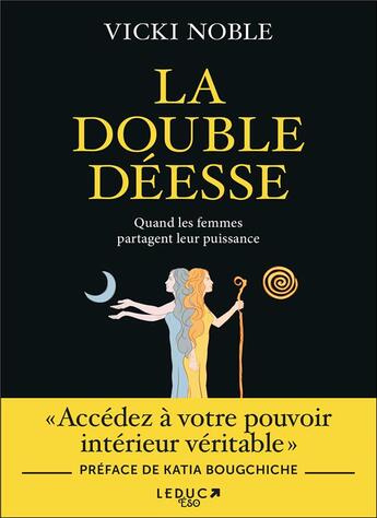 Couverture du livre « La double déesse : le livre fondateur du féminin puissant » de Vicki Noble et Katia Boughiche aux éditions Leduc