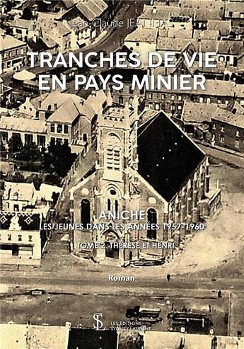 Couverture du livre « Tranches de vie en pays minier - aniche, les jeunes dans les annees 1955-1960 » de Jeannas Jean-Claude aux éditions Sydney Laurent