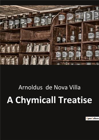 Couverture du livre « A Chymicall Treatise » de De Nova Villa A. aux éditions Culturea