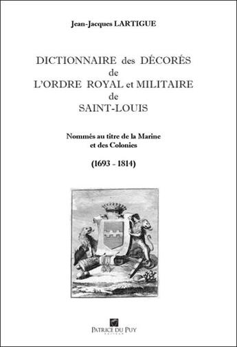 Couverture du livre « Dictionnaire des decores de l'ordre de saint louis - tome ii - tome ii : nommes au titre de la marin » de Lartigue J J. aux éditions Memoire Et Documents