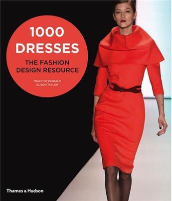 Couverture du livre « 1000 dresses ; the fashion design resource » de Tracy Fitzgerald et Alison Taylor aux éditions Thames & Hudson