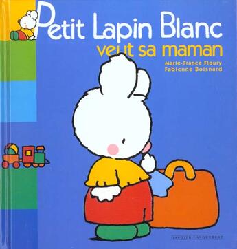 Couverture du livre « Petit Lapin Blanc ; veut sa maman » de Marie-France Floury et Fabienne Boisnard aux éditions Gautier Languereau