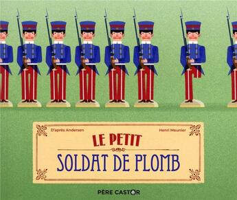 Couverture du livre « Le petit soldat de plomb » de Hans Christian Andersen et Henri Meunier aux éditions Pere Castor