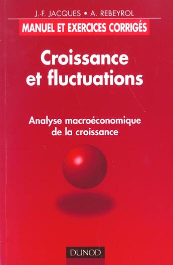 Couverture du livre « Croissance Et Fluctuations ; Analyse Macroeconomique De La Croissance » de Antoine Rebeyrol et Jean-Francois Jacques aux éditions Dunod