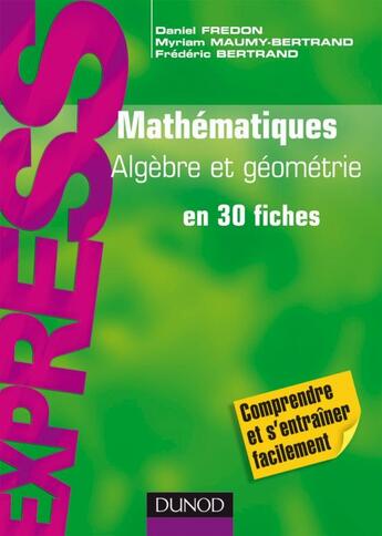 Couverture du livre « Mathématiques ; algèbre et géométrie en 30 fiches ; L1/L2 » de Daniel Fredon et Frederic Bertrand et Myriam Maumy-Bertrand aux éditions Dunod