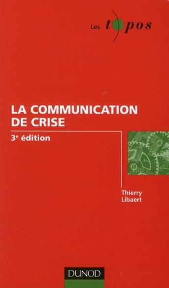 Couverture du livre « La communication de crise (3e édition) » de Thierry Libaert aux éditions Dunod