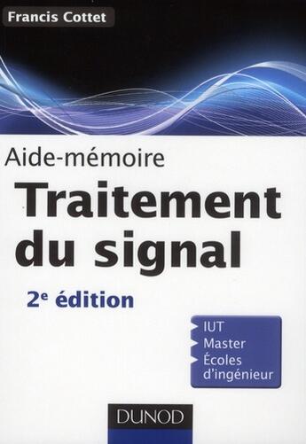 Couverture du livre « SCIENCES SUP ; AIDE-MEMOIRE ; traitement du signal ; IUT, master, écoles d'ingenieur (2e édition) » de Francis Cottet aux éditions Dunod