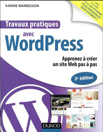 Couverture du livre « Travaux pratiques ; avec Wordpress ; apprenez à créer un site Web pas à pas (3e édition) » de Karine Warbesson aux éditions Dunod