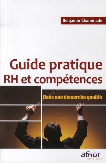 Couverture du livre « Guide pratique RH et compétences ; dans une démarche qualité » de Benjamin Chaminade aux éditions Afnor