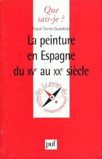 Couverture du livre « Peinture en espagne du xveme au xxe qsj 3521 » de Torres/Guardiola P aux éditions Que Sais-je ?