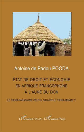 Couverture du livre « État de droit et économie en afrique francophone à l'aune du don : Le tiers-paradigme peut-il sauver le tiers-monde ? » de Antoine De Padou Pooda aux éditions L'harmattan