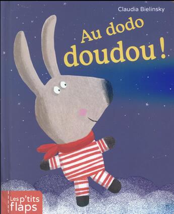 Couverture du livre « Les p'tits flaps Tome 4 ; au dodo doudou » de Claudia Bielinsky aux éditions Casterman