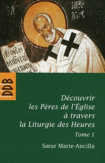 Couverture du livre « Découvrir les pères de l'église avec la liturgie des heures t.1 » de Marie-Ancilla aux éditions Desclee De Brouwer