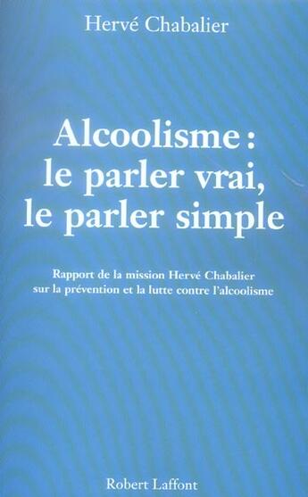 Couverture du livre « Alcoolisme : le parler vrai, le parler simple » de Herve Chabalier aux éditions Robert Laffont