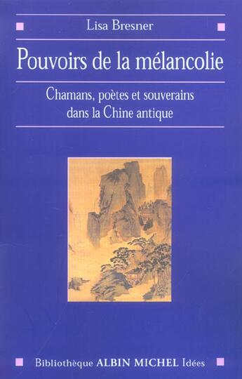 Couverture du livre « Pouvoir De La Melancolie ; Chamans, Poetes Et Souverains A L'Aube De La Chine Imperiale » de Lisa Bresner aux éditions Albin Michel