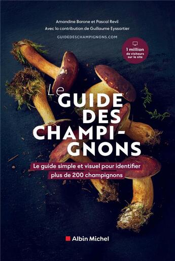 Couverture du livre « Le guide des champignons : le guide simple et visuel pour identifier plus de 200 champignons » de Guillaume Eyssartier et Pascal Revil et Amandine Barone aux éditions Albin Michel