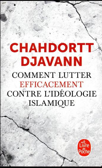 Couverture du livre « Comment lutter efficacement contre l'idéologie islamique » de Chahdortt Djavann aux éditions Le Livre De Poche