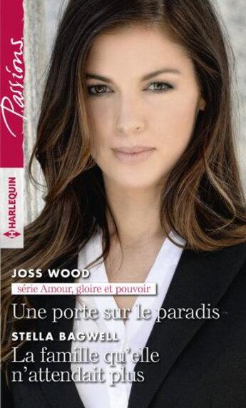 Couverture du livre « Amour, gloire et pouvoir Tome 2 ; une porte sur le paradis ; la famille qu'elle n'attendait plus » de Stella Bagwell et Joss Wood aux éditions Harlequin