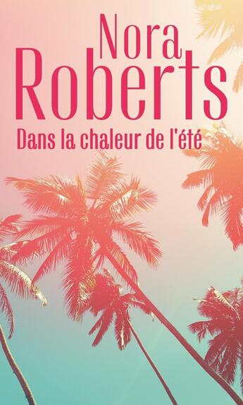 Couverture du livre « Dans la chaleur de l'été ; sous le soleil d'Arizona, une singulière attirance » de Nora Roberts aux éditions Harlequin